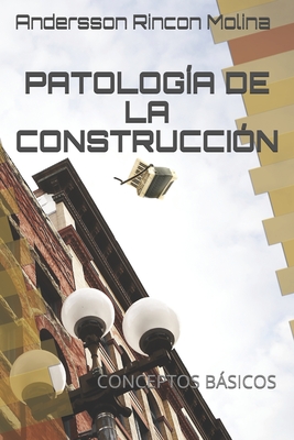 Patolog�a de la Construcci�n: Conceptos B�sicos - Andersson Rincon Molina