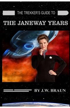 Coperta cărții 'The Trekker's Guide to the Janeway Years - J. W. Braun'