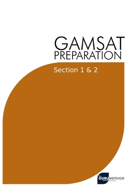 GAMSAT Preparation Section 1 & 2: Efficient Methods, Detailed Techniques, Proven Strategies, and GAMSAT Style Questions for GAMSAT Section 1 & 2 - Michael Tan