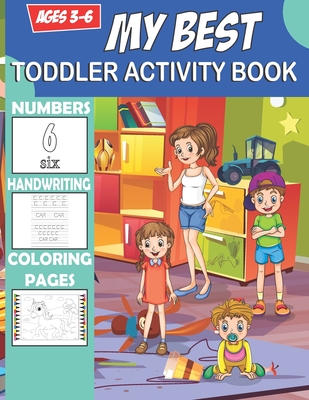 my best toddler activity book ages 3-6: Fun Children's Activity Coloring Books for Toddlers and Kids Ages 2, 3, 4 & 5 shapes coloring pages numbers le - Activity Handwriting
