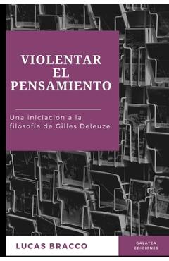 Poza produsului Violentar el pensamiento: Una iniciación a la filosofía de Gilles Deleuze - Lucas Bracco
