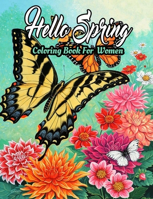 Spring Coloring Book For Women: Featuring Adorable Spring Gardening Blooming Flowers Scenes, Cute Floral Animals, Spring Nature Scenes Adults Coloring - Creative Design Publications