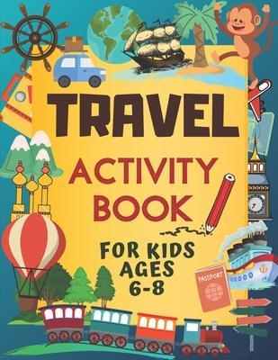 Travel Activity Book For Kids Ages 6-8: Over 150 Travelling Activities for Children, including Puzzles, Mazes, Dot-to-Dots, Drawing and Coloring, Lett - Natural Designs