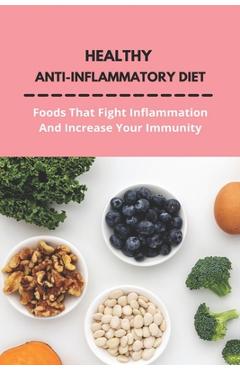 Poza produsului Healthy Anti-Inflammatory Diet: Foods That Fight Inflammation And Increase Your Immunity: Anti Inflammatory Diet Book - Leola Sitton