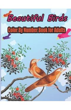 Coperta cărții 'Beautiful Birds Color By Number Book for Adults: coloring books for adults relaxation by number - Jubaier S. Kids Pres'