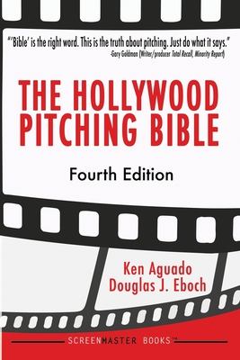 The Hollywood Pitching Bible - Douglas J. Eboch