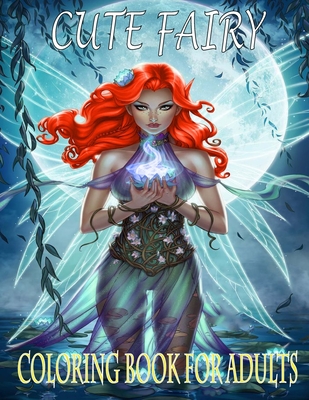 Cute Fairy: Coloring book for adults - Beautiful Fairies, Elves, Warriors, Trolls, Magical Pixies, Women Portraits - Freya Harper