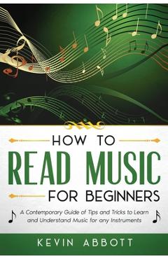 Coperta cărții 'How to Read Music for Beginners: A Contemporary Guide of Tips and Tricks for Instruments - Kevin Abbott'