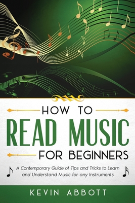 Coperta cărții 'How to Read Music for Beginners: A Contemporary Guide of Tips and Tricks for Instruments - Kevin Abbott'