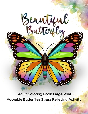 Beautiful Butterfly: Adult Coloring Book Large Print Adorable Butterflies Stress Relieving Activity - Ace Coloring