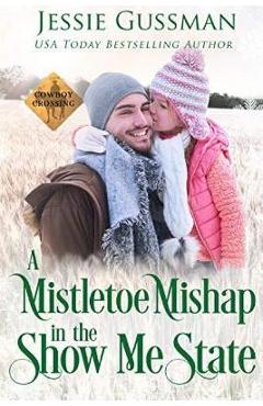 Coperta cărții 'A Mistletoe Mishap in the Show Me State - Jessie Gussman'