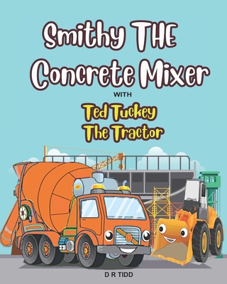 Smithy The Concrete Mixer with Ted Tuckey The Tractor: Smithy The Concrete/Cement Mixer with Ted Tuckey The Tractor - Darryl Tidd