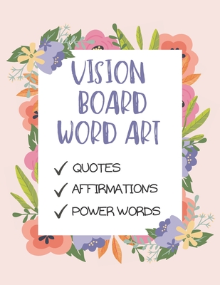 Vision Board Word Art: A Dream Board Kit for Women To do it yourself: Quotes, Affirmations and Power words. - Keegan Frazar