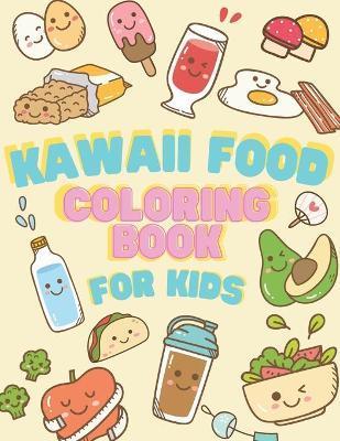 Kawaii Food Coloring book for Kids: Japanese Kawaii Food Lover Coloring Book Easy Guide Pages Drawing relaxing books for girl or boy - Chotiwat Ohm