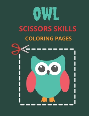 Owl Scissors Skills Coloring Pages: Color, Cut Out And Glue Exercise book for Kids ages 3-5 Toddlers, Preschoolers, and kindergartens - Cutting Practi - Practice Books4u