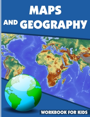 Maps And Geography Workbook For Kids: Geography Workbook for Kids, Geography Skills Activity Book, maps activities for kindergarten - Michael Lagowski