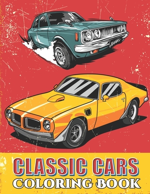 Classic Cars Coloring Book: Cool Cars and Vehicle Coloring Book For Boys and Adults - Modern Activity Press