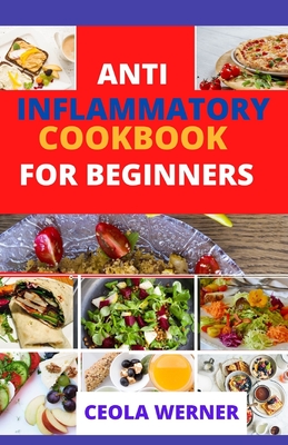 Anti Inflammatory cookbook for beginners: Anti Inflammation food recipes - Ceola Werner