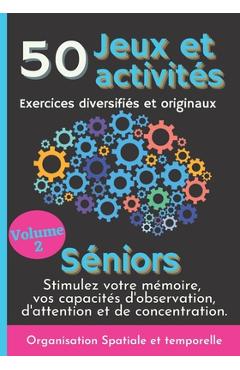 Poza produsului 50 Jeux et Activités Exercices diversifiés et originaux Séniors Volume 2: Stimulez et boostez votre mémoire, vos capacités d'Observation, d'Attention ... Organiser temps et espace - Mind Collection