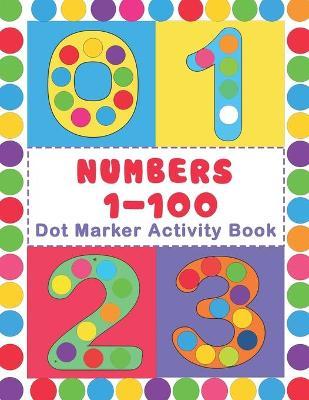 Numbers 1-100 Dot Marker Activity Book: Numbers Do a Dot Coloring Book (1-99) - Preschool Kindergarten Activities - Great gift for Kids - The Nguyen