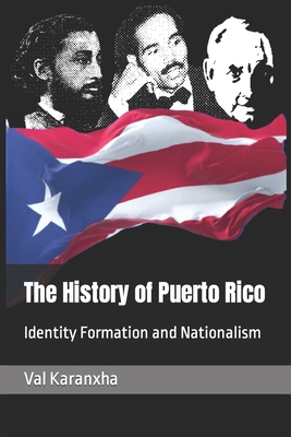 The History of Puerto Rico: Identity Formation and Nationalism - Val Karanxha