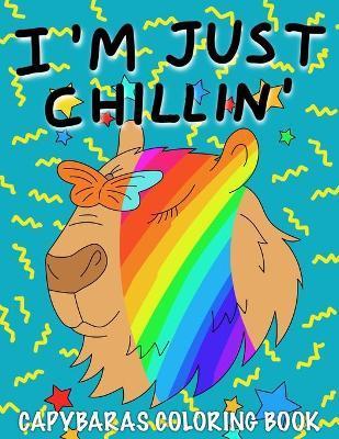 I'm Just Chillin': Capybaras Coloring Book for Kids - Becris Mindfulness