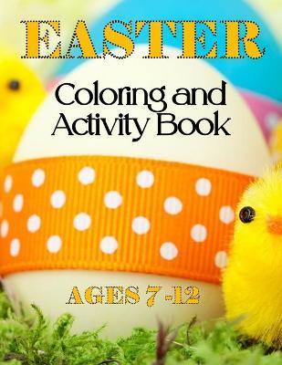 Coperta cărții 'Easter Coloring & Activity Book: Ages 7 - 12 - Jadyn A. Johnson'