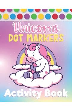 Coperta cărții 'Unicorns Dot Markers Activity Book: Marker Pens & Paint Daubers Coloring Book For Kids & Toddlers - Funducation Press'