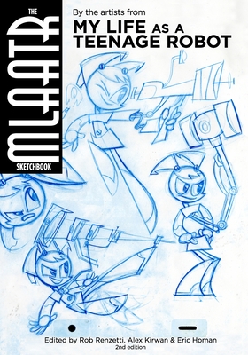 The MLaaTR Sketchbook: By the artists from My Life as a Teenage Robot - Eric Homan