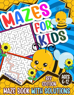 Mazes For Kids Ages 6-12: Bee Maze Activity Book For Kids - 6-8, 6-9, 9-12 and 10-12 years old - Fun and Challenging Maze Puzzles Games for Chil - Activityleaf Press