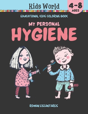 My Personal Hygiene. Educational Kids Coloring Book (Ages 4-8) - Roman Escantares