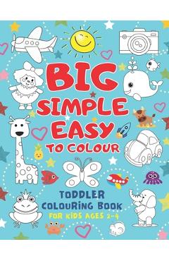 Poza produsului Big Simple Easy To Colour Toddlers Colouring Book For Kids Ages 2-4: Toddler Learning Activieties. Arts and crafts for kidsKids Ages 2-4 2-5 1-3. Earl - Island Colors