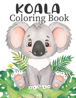 Koala Coloring Book: with 50 Super Fun Coloring Pages of Koala ( A Kids Activate Book) - Royals Books