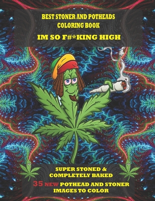 Best Stoner and Potheads Coloring Im Book So F#*king High: Super Stoned And Completely Baked - Dwane Jenkins