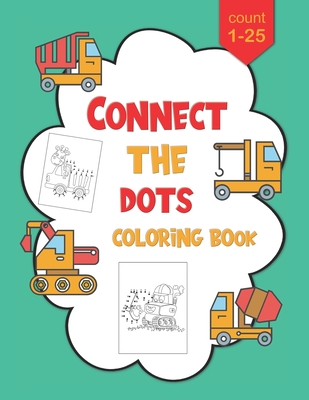 1-25 Connect The Dots Coloring Book: Dot to Dot Workbook For Kids Ages 4-8, Preschoolers and Kindergarten, Construction Equipment and Big Trucks - Ziesmerch Publishing