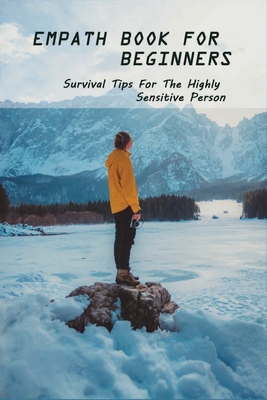 Empath Book For Beginners: Survival Tips For The Highly Sensitive Person: Narcissist Abuse Book - Norma Moritz