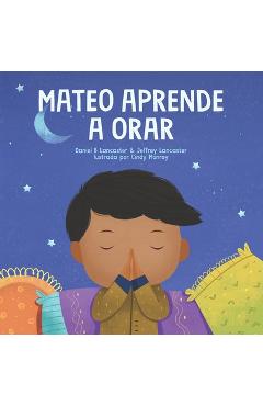 Coperta cărții 'Mateo Aprende a Orar: Un libro para niños sobre Jesús y la oración - Jeffrey Lancaster'