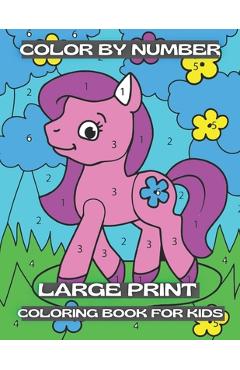 Coperta cărții 'Color By Number Large Print Coloring Book For Kids: Easy and Simple Large Pictures Kids Color By Numbers Coloring Book'
