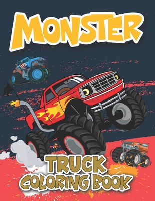 Monster Truck Coloring Book: Unique and Awesome Monster Truck Books for Little Boys and Girls - Middle School Toddlers Ages 2-4 - Edward K. Jeter