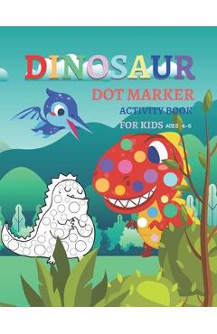 Coperta cărții 'Dinosaur Dot Markers Activity Book For Kid Ages 4-6: Fun kids workbook Dinosaur Dot Markers games for learning,'