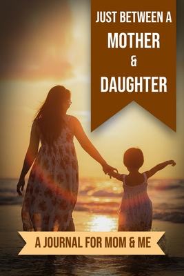 Just Between A Mother And Daughter: A Journal for Mom and Me - Kalki Publishers