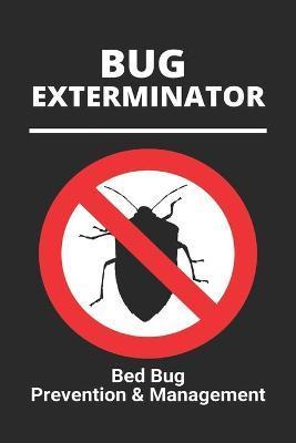 Coperta cărții 'Bug Exterminator: Bed Bug Prevention & Management: Exterminator Bugs - Desirae Farnese'