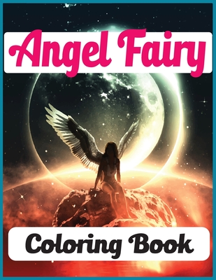 Angel Fairy Coloring Book: An Angels Fairy Coloring Book For Adults with 30 unique beautiful angels coloring for stress relieving and relaxation - Farabi Foysal