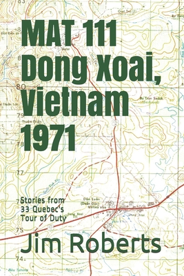MAT 111 Dong Xoai, Vietnam 1971: Stories from 33 Quebec's Tour of Duty - Jim Roberts