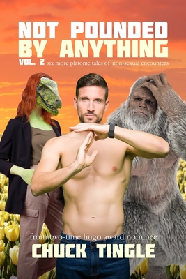 Not Pounded By Anything Vol. 2: Six More Platonic Tales Of Non-Sexual Encounters - Chuck Tingle