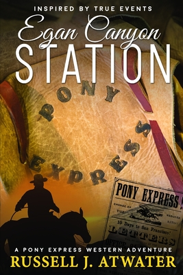 Egan Canyon Station: (A Pony Express Western Adventure) - Russell J. Atwater