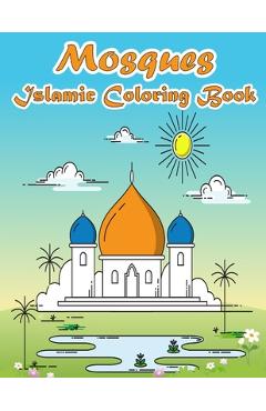 Coperta cărții 'Mosques Islamic Coloring Book: A Fun and Educational Muslim Kids Activity Book with Beautiful Masjid Design and Maze'