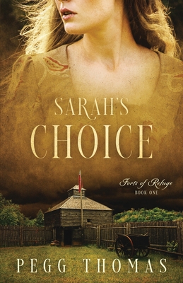 Sarah's Choice: Forts of Refuge - Book One - Pegg Thomas