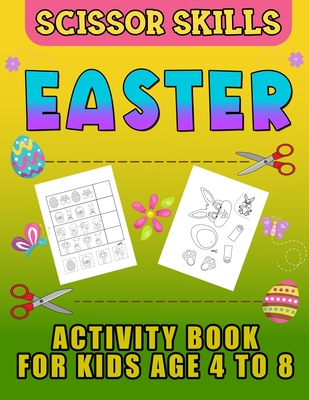 Easter Scissor Skills Activity Book for Kids Age 4 to 8: Cutting Practice for Toddlers, Basket Stuffer Gift for Boys and Girls. The Eggtastic Workbook - Agnes Andrus