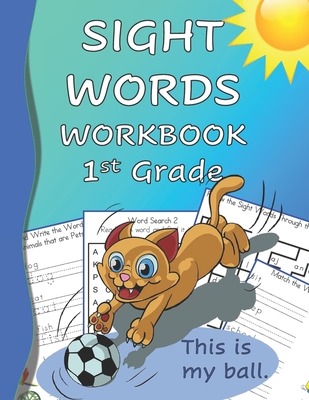Sight Words Workbook 1st Grade: Read, Trace & Practice Writing Over 100 of the Most Common High Frequency Words For Kids Learning To Read & Write. Age - Nathan Frey